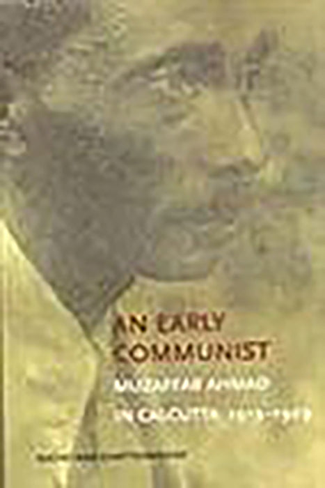 Early Communist: Muzaffar Ahmad in Calcutta 1913-1929