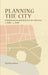 Planning The City: Urbanization and Reform in Calcutta (c. 1800 - c. 1940) by Partho Datta