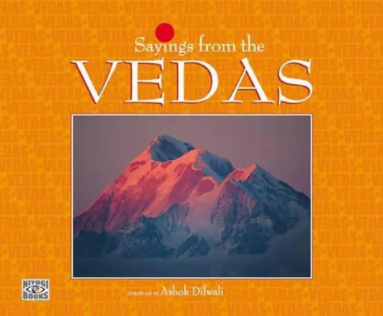 Sayings From The Vedas by Dilwali, Ashok