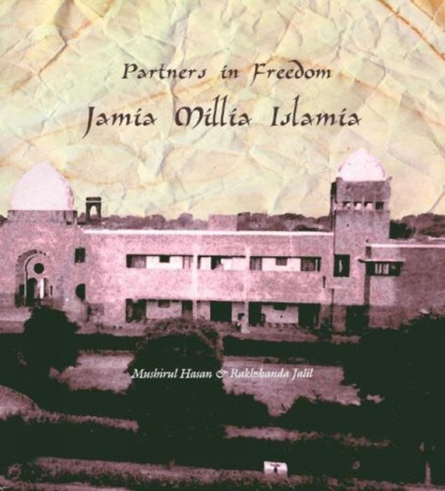 Partners In Freedom Jamia Millia Islamia by Mushirul Hasan & Rakhshanda Jalil