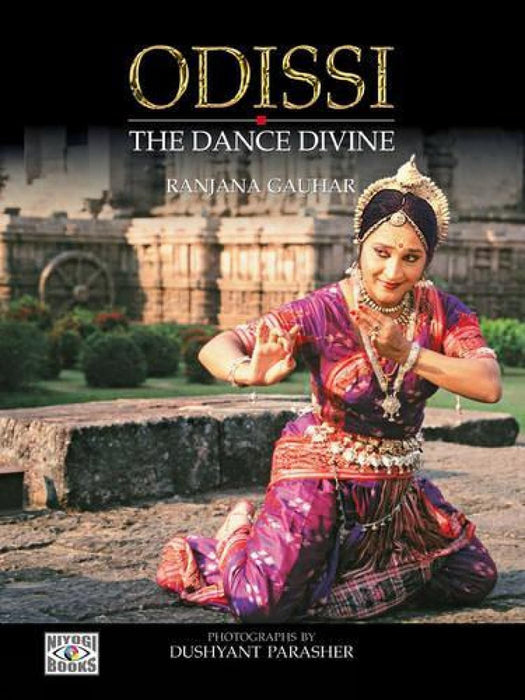 Odissi: The Dance Divine by Ranjana Gauhar Dushyant Parasher