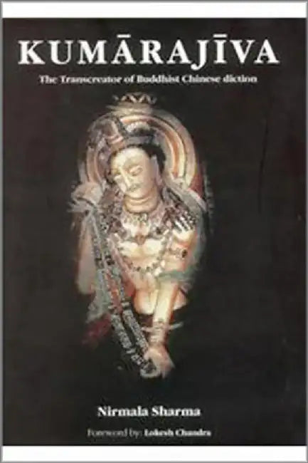 Kumarajiva: The Transcreator of Buddhist Chinese Diction by Nirmala Sharma