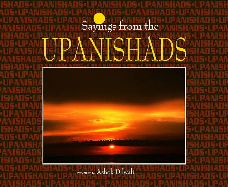 Sayings From The Upanishads by Dilwali, Ashok