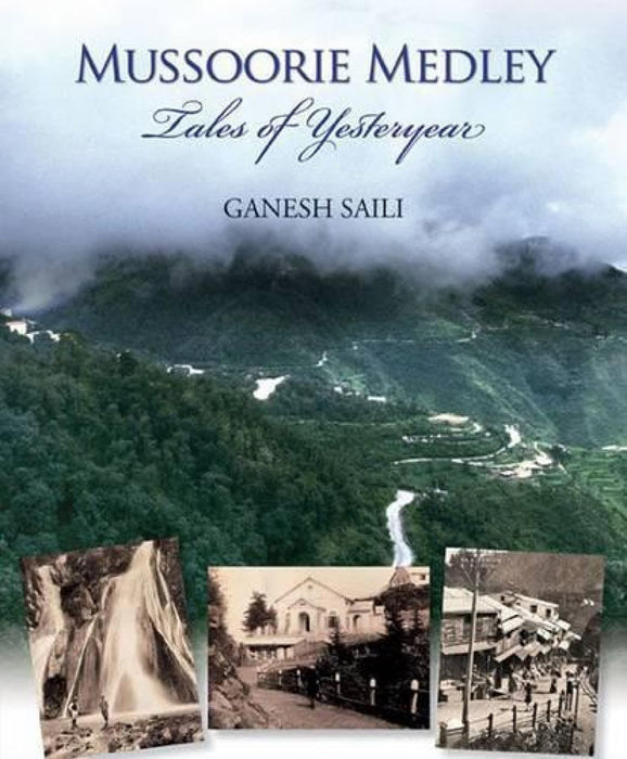 Mussoorie Medley: Tales of Yesteryear by Ganesh Saili