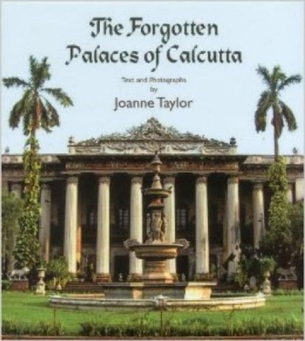 The Forgotten Palaces of Calcutta by Joanne Taylor