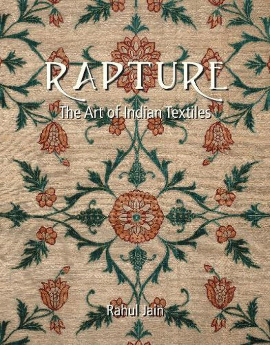 Rapture: The Art Of Indian Textiles by Rahul Jain