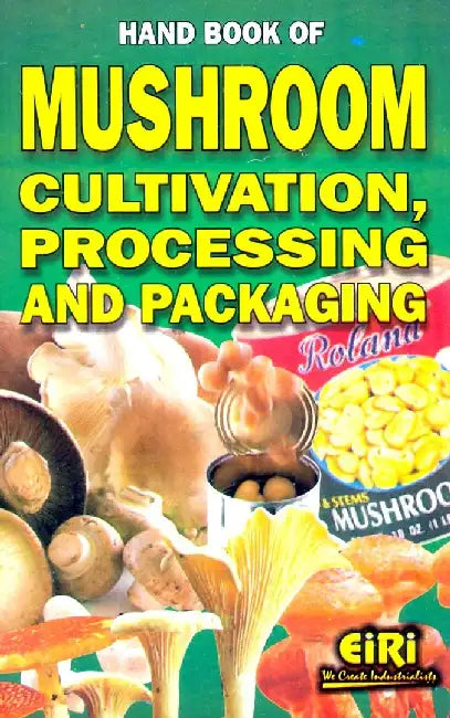 Hand Book of Mushroom Cultivation Processing and Packaging 