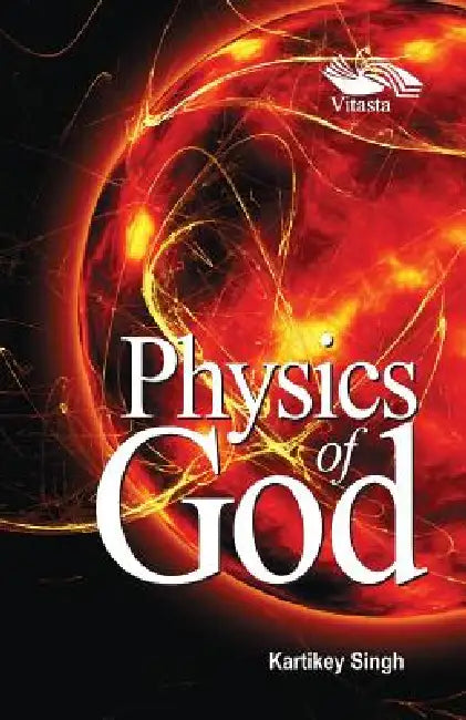 Physics of God by Kartikey Singh