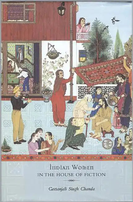 Indian Women In The House Of Fiction by Chanda