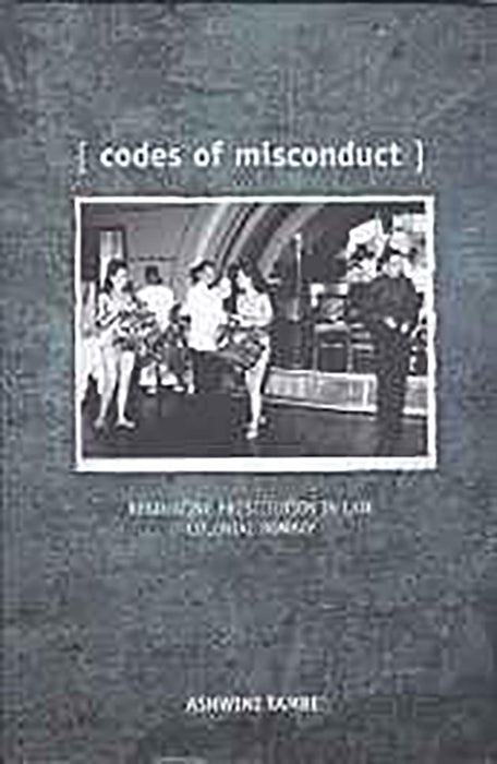 Codes Of Misconduct: Regulating Prostitution In 
Late Colonial Bombay