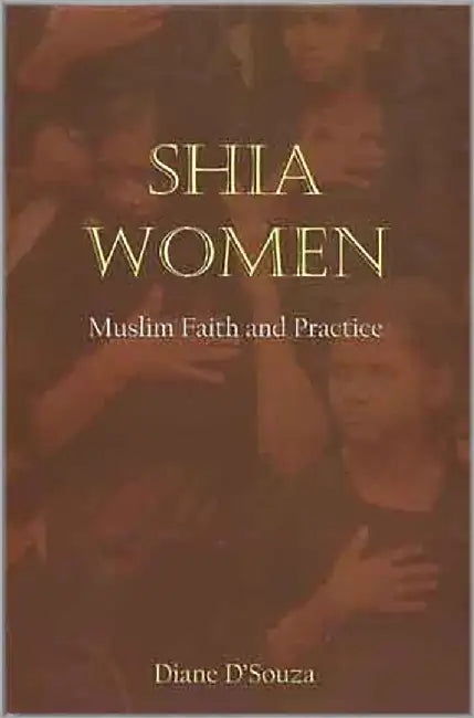 Shia Women: Muslim Faith And Practice by Diane D'Souza