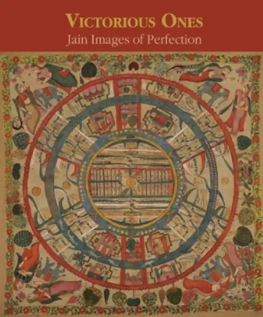 Victorious Ones: Jain Images of Perfection by P.E. Granoff