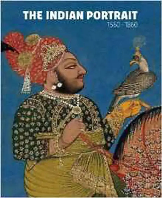 The Indian Portrait, 1560-1860 by Rosemary Crill, Kapil Jariwala