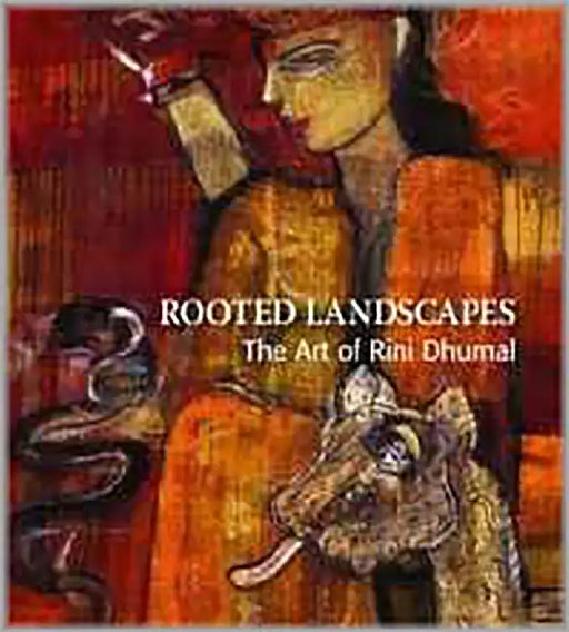 Rooted Landscapes: The Art of Rini Dhumal by Ina Puri