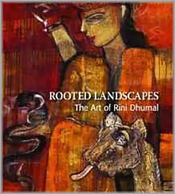Rooted Landscapes: The Art of Rini Dhumal by Ina Puri