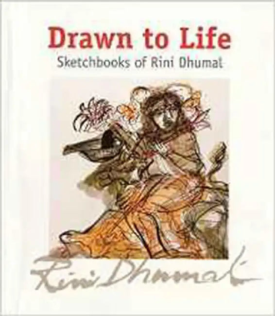 Drawn To Life: Sketchbooks of Rini Dhumal by Ina Puri, Anjolie Ela Menon