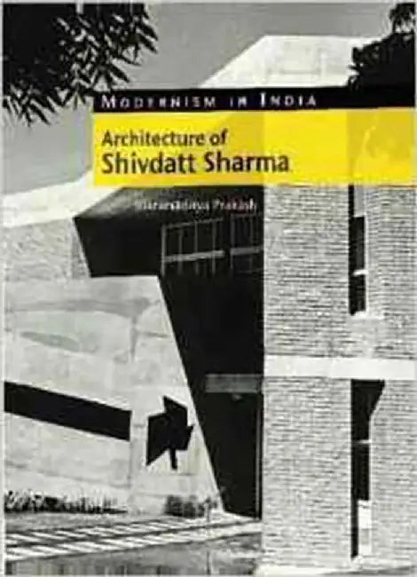 The Architecture Of Shivdatt Sharma by Vikram?ditya Prak?sh