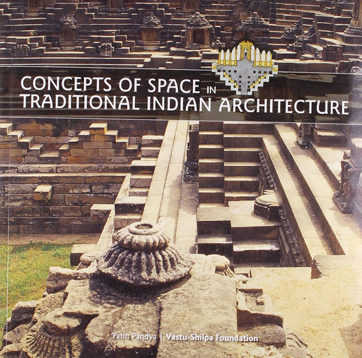 Concepts Of Space In Traditional Indian Architecture by Yatin Pandya/Vastu Shilpa Foundation