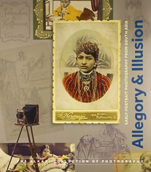 Allegory & Illusion: Early Portrait Photography from South Asia by Christopher Pinney, Beth Citron, Rahaab Allana