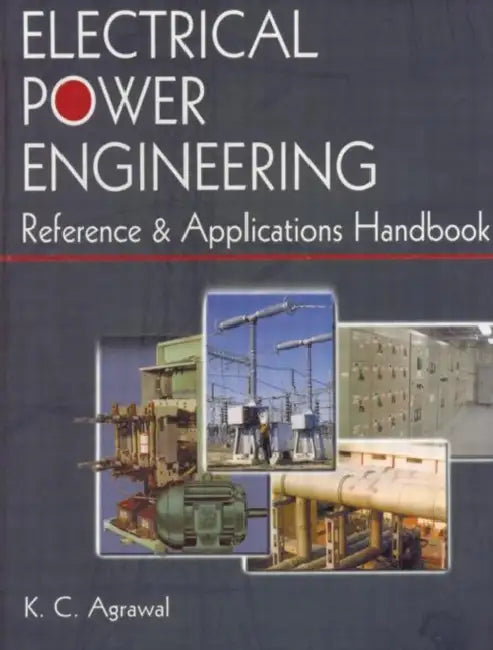 Electrical Power Engineering Reference & Applications Handbook by K. C. Agrawal
