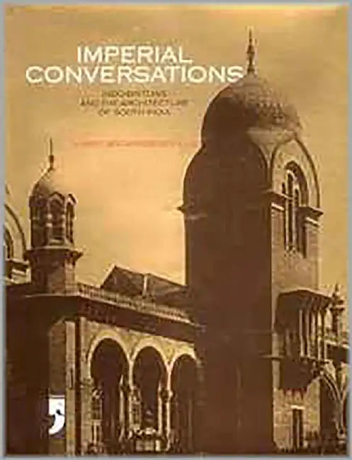 Imperial Conversations: Indo-Britons and the Architecture of South India by Shanti Jayewardene Pillai