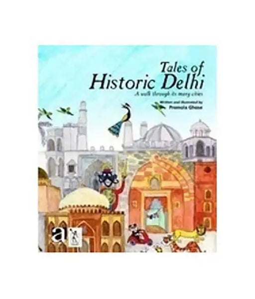 Tales of Historic Delhi: A Walk Through Its Many Cities by Premola Ghose
