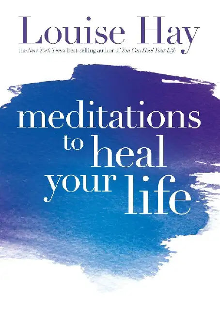 Meditations to Heal Your Life by Louise L. Hay