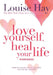 Love Yourself, Heal Your Life Workbook by Louise L. Hay