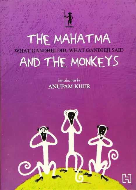 Mahatma And The Monkeys: What Gandhiji Did, What Gandhiji Said by Kumar, Anu