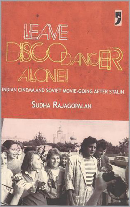 Leave Disco Dancer Alone: Indian Cinema and Soviet Movie-going After Stalin