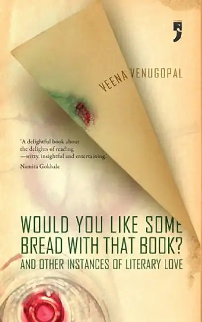 Would You Like Some Bread With That Book?: And Other Instances of Literary Love by Veena Venugopal