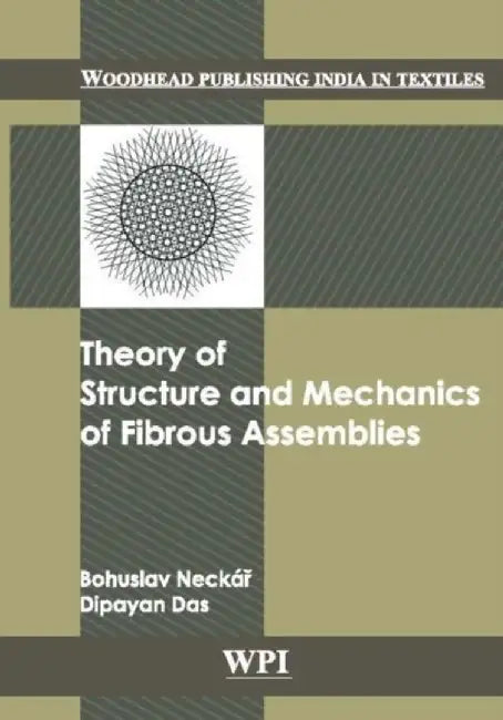 Theory Of Structure And Mechanics Of Fibrous Assemblies And Yarns by Bohuslav Neckar, Dipayan Das