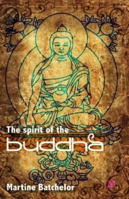 The Spirit Of The Buddha by Martine Batchelor