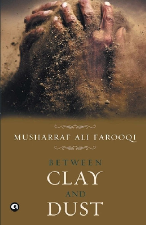 Between Clay And Dust by Musharraf Ali Farooqi