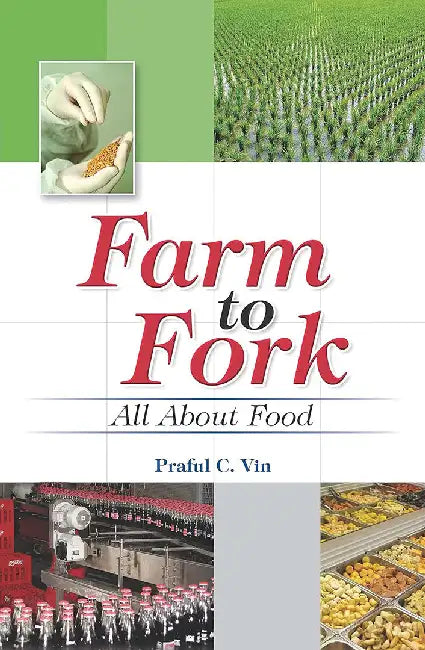 Farm To Fork: All About Food by Praful C. Vin