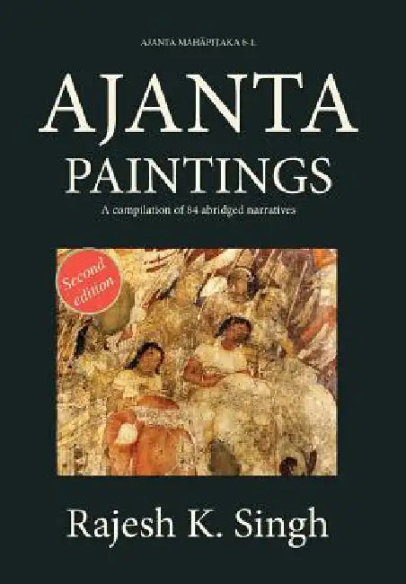 Ajanta Paintings: A compilation of 84 abridged narratives by Rajesh Kumar Singh