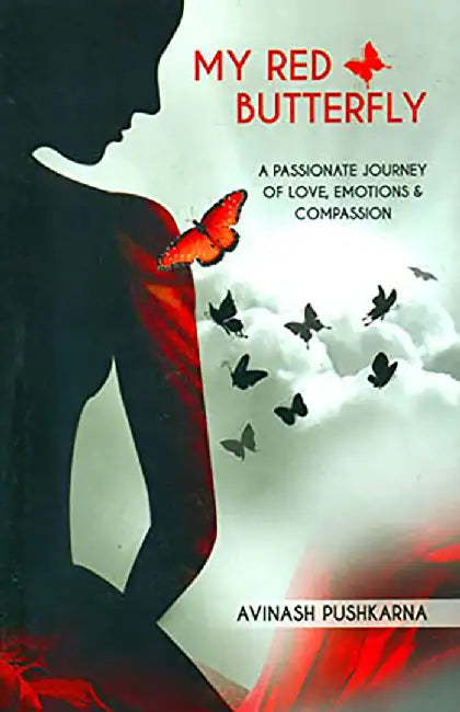 My Red Butterfly: A Passionate Journey Of Love Emotions & Compassion by Avinash Pushkarna