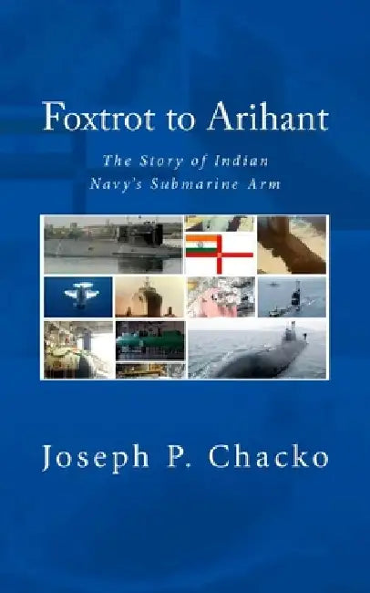 Foxtrot to Arihant: The Story of Indian Navy's Submarine Arm 