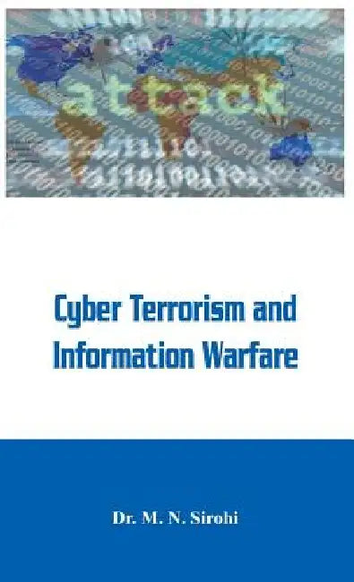 Cyber Terrorism and Information Warfare by M. N. Sirohi