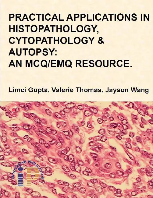 Practical Applications in Histopathology, Cytopathology and Autopsy: An MCQ/EMQ Resource by Dr Limci Gupta