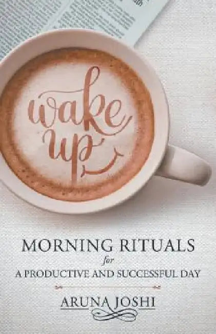Wake Up - Morning Rituals by Aruna Joshi