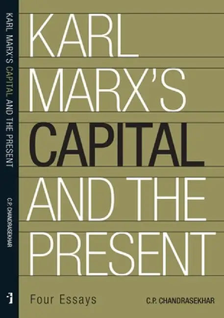 Karl Marx's Capital and the Present by C.P. Chandrashekhar