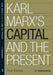 Karl Marx's Capital and the Present by C.P. Chandrashekhar