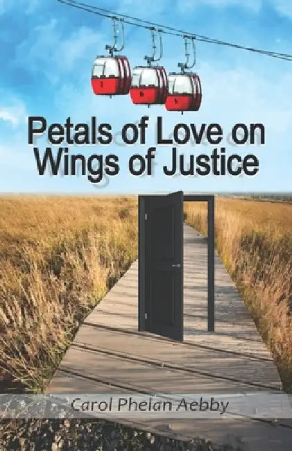 Petals of Love on Wings of Justice by Carol Phelan Aebby