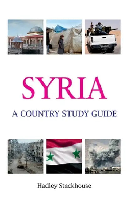 Syria: A Country Study Guide by Hadley Stackhouse
