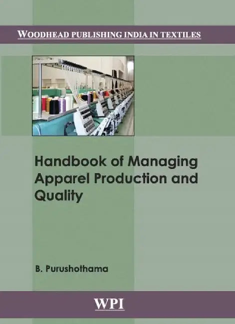 Handbook of Managing Apparel Production and Quality by B. Purushothama