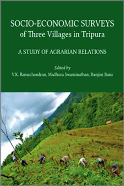 Socio-Economic Surveys of Three Villages in Tripura: A Study of Agrarian Relations by Madhura Swaminathan