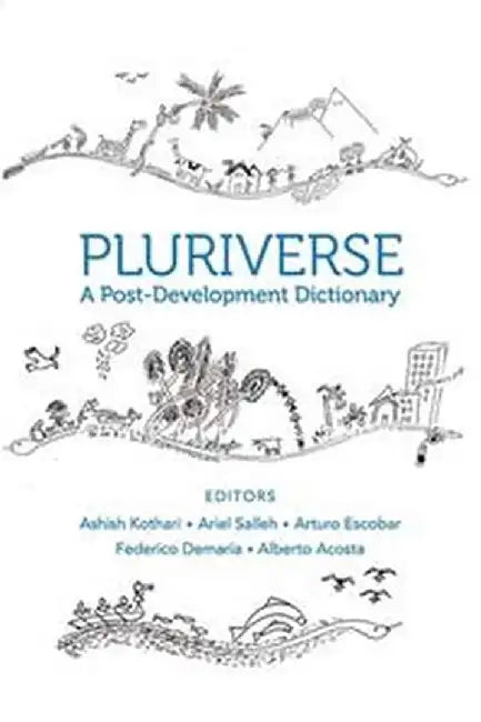 Pluriverse - A Post-Development Dictionary by Ashish Kothari, Ariel Salleh