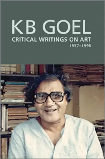 Art Critique – Selected Writings of K. B. Goel by Shruti Parthasarathy