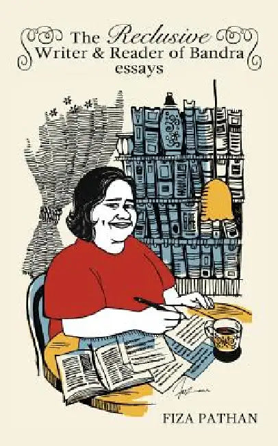 The Reclusive Writer & Reader of Bandra: Essays by Fiza Pathan